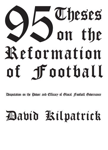 95 Theses on the Reformation of Football - DAVID KILPATRICK
