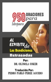 950 oraciones para sobreponerse al espiritu de las bendiciones retrasadas