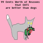 99 Cents Worth of Reasons that Cats are better than Dogs
