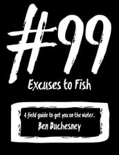 #99 Excuses to Fish