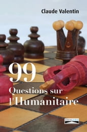 99 Questions sur l Humanitaire