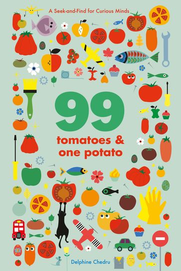 99 Tomatoes and One Potato - Delphine Chedru