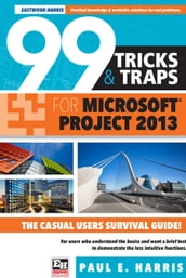 99 Tricks and Traps for Microsoft Office Project 2013