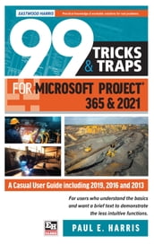 99 Tricks and Traps for Microsoft Project 365 and 2021