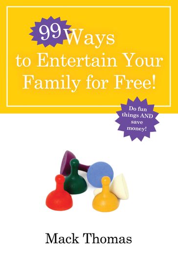 99 Ways to Entertain Your Family for Free! - Thomas Mack