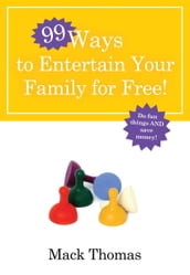 99 Ways to Entertain Your Family for Free!