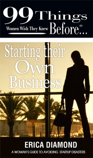 99 things women wish they knew beforeStarting Their own Business - Erica Diamond