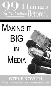 99 things you wish you knew beforeMaking it Big in the Media