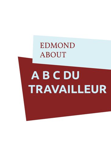 A B C DU TRAVAILLEUR - Edmond About