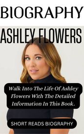 A BIOGRAPHY OF ASHLEY FLOWERS