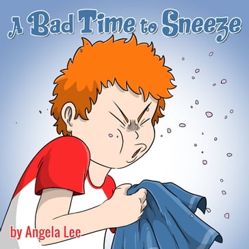 A Bad Time to Sneeze - Angela Lee