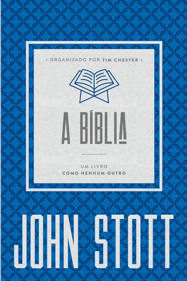 A Bíblia - John Stott - Tim Chester