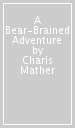 A Bear-Brained Adventure