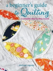 A Beginner¿s Guide to Quilting