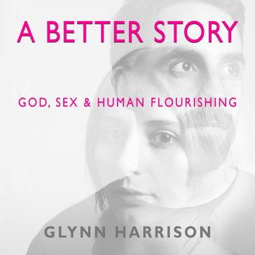 A Better Story - Glynn Harrison Glynn Harrison