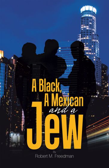 A Black, a Mexican and a Jew - Robert M Freedman