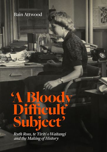 'A Bloody Difficult Subject' - Bain Attwood