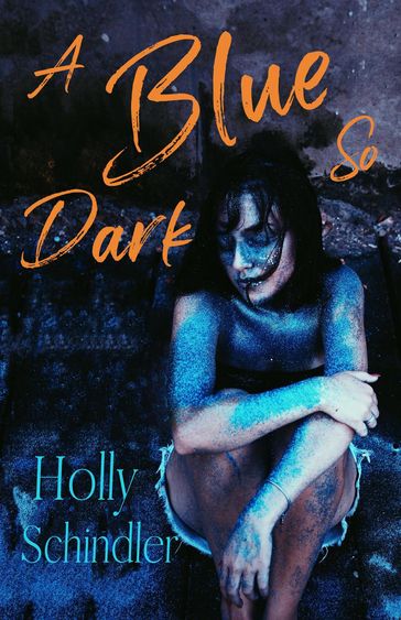 A Blue So Dark - Holly Schindler