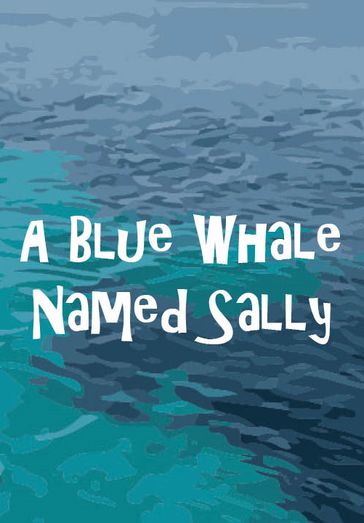 A Blue Whale Named Sal!y - Matthew DeLuca
