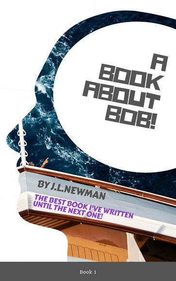 A Book About Bob - J.L. Newman