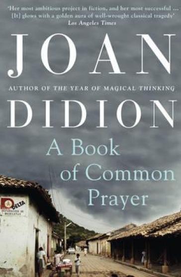 A Book of Common Prayer - Joan Didion