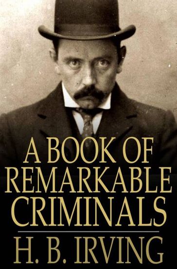 A Book of Remarkable Criminals - H. B. Irving