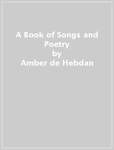 A Book of Songs and Poetry - Amber de Hebdan