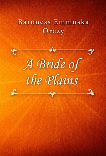 A Bride of the Plains - Baroness Emmuska Orczy