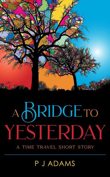 A Bridge to Yesterday - P J Adams
