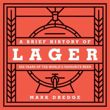 A Brief History of Lager - Mark Dredge