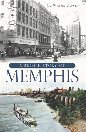A Brief History of Memphis - G. Wayne Dowdy