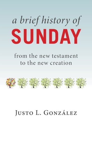 A Brief History of Sunday - Justo L. González