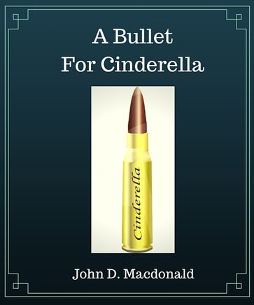 A Bullet for Cinderella - John D. MacDonald