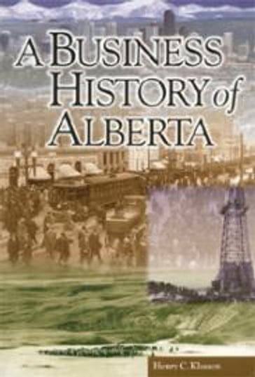A Business History of Alberta - Henry C. Klassen