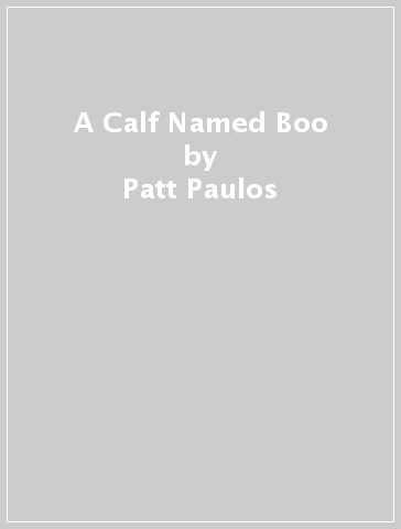 A Calf Named Boo - Patt Paulos