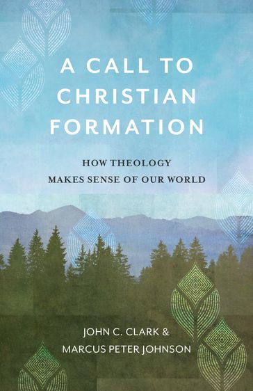 A Call to Christian Formation - John C. Clark - Marcus Peter Johnson