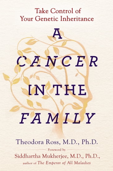 A Cancer in the Family - Siddhartha Mukherjee - PhD Theodora Ross MD