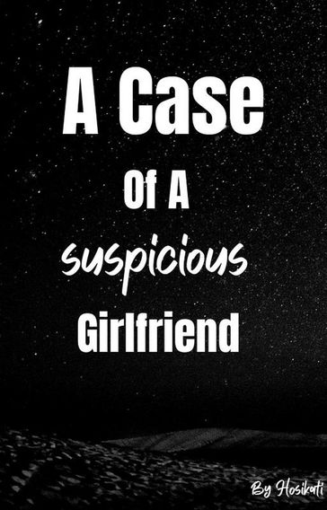 A Case Of A Suspicious Girlfriend - Hosikati