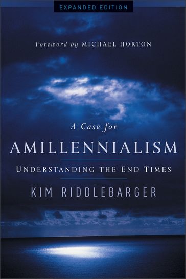 A Case for Amillennialism - Kim Riddlebarger