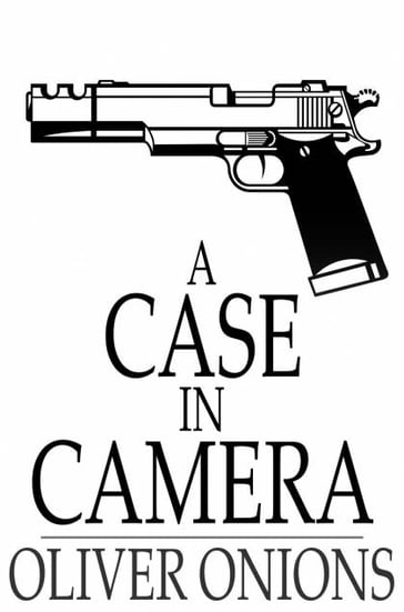 A Case in Camera - Oliver Onions