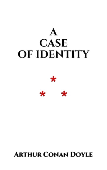 A Case of Identity - Arthur Conan Doyle