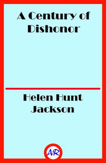 A Century of Dishonor - Helen Hunt Jackson