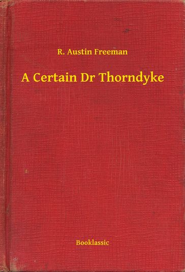 A Certain Dr Thorndyke - R. Austin Freeman