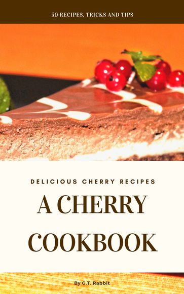 A Cherry Cookbook - G.T. Rabbit