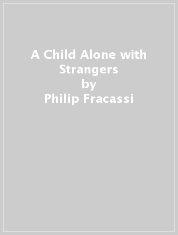 A Child Alone with Strangers - Philip Fracassi