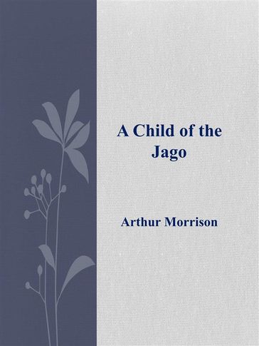 A Child of the Jago - Arthur Morrison