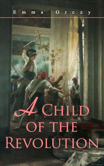 A Child of the Revolution - Emma Orczy