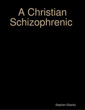 A Christian Schizophrenic