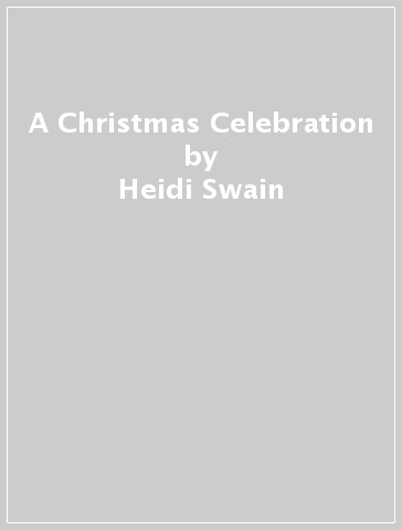 A Christmas Celebration - Heidi Swain