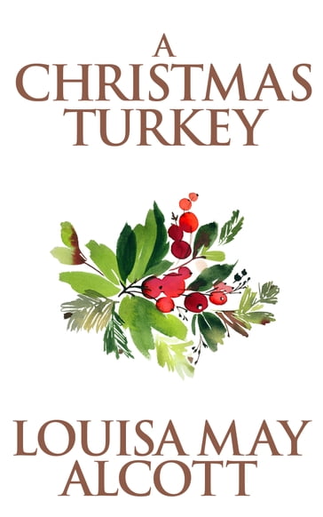 A Christmas Turkey - Louisa May Alcott